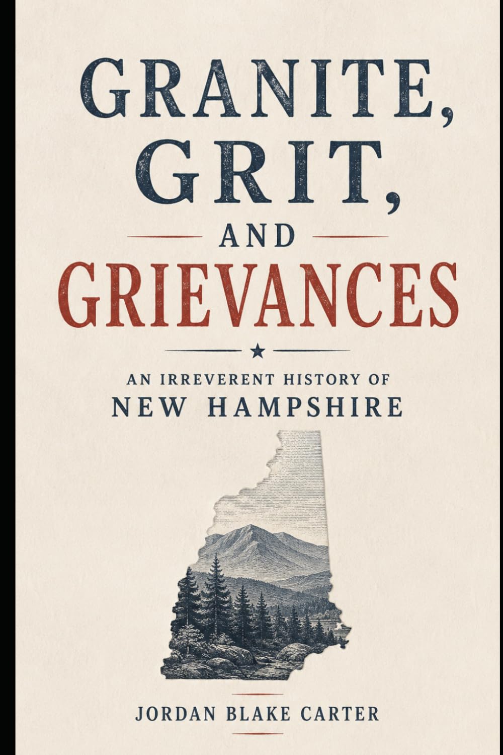 Granite, Grit, and Grievances: An Irreverent History of New Hampshire