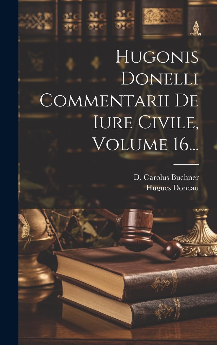 Hugonis Donelli Commentarii De Iure Civile, Volume
