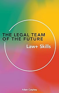 The Legal Team of the Future: Law+ Skills