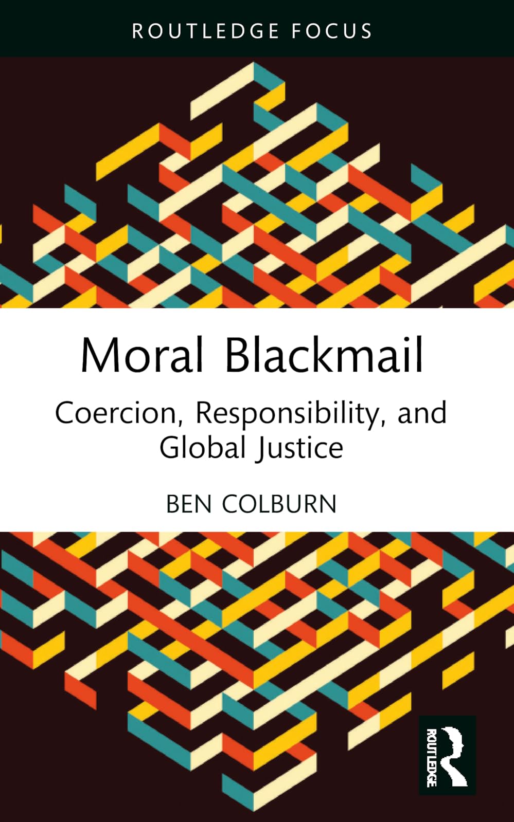 Moral Blackmail: Coercion, Responsibility, and Global Justice (Routledge Focus on Philosophy)