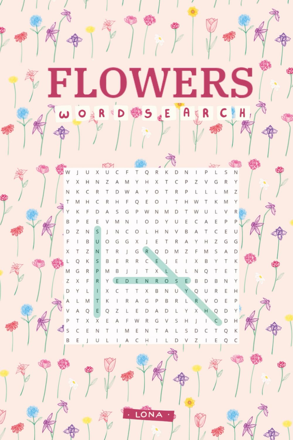 Flowers Word Search: 55 Beautiful Puzzles Featuring Different Types of Flowers – Includes Solutions – 6x9 Inches