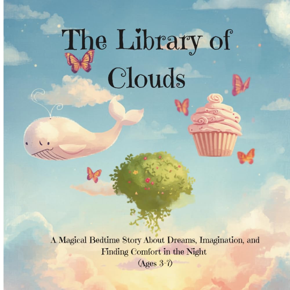 The Library of Clouds: A Magical Bedtime Story About Dreams, Imagination, and Finding Comfort in the Night
