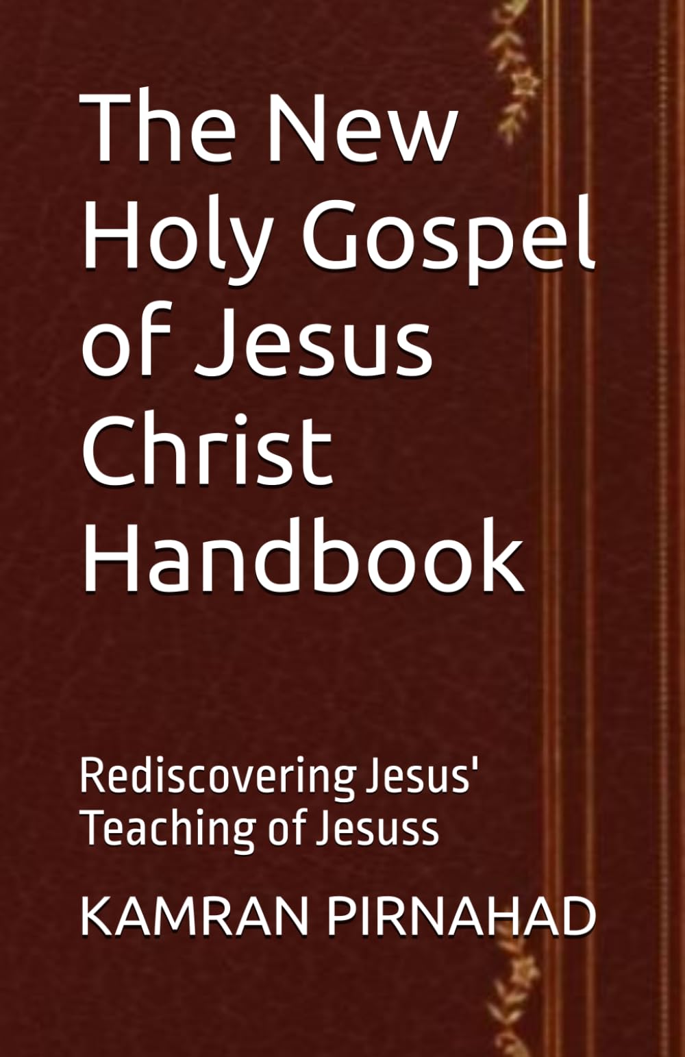 The New Holy Gospel of Jesus Christ Handbook: Rediscovering Jesus' Teaching of Jesuss