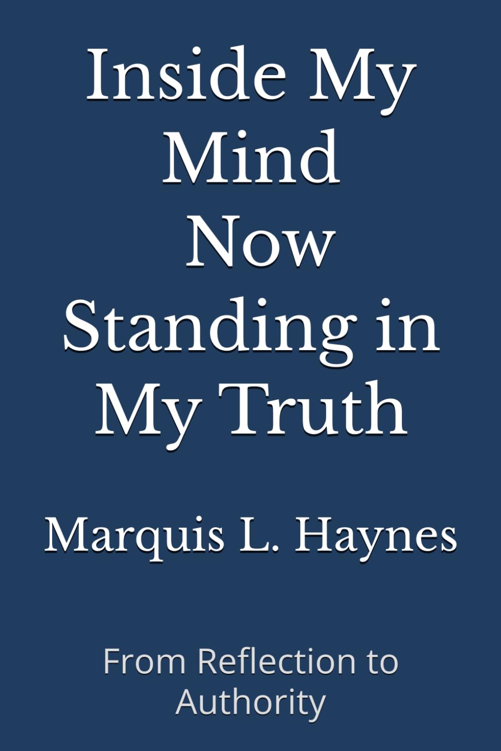 Inside My Mind — Now Standing in My Truth: From Reflection to Authority (Inside My Mind Collection)