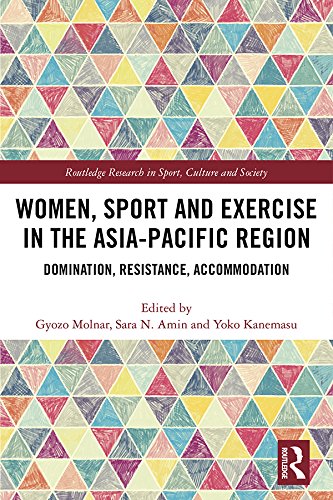 Women, Sport and Exercise in the Asia-Pacific Region: Domination, Resistance, Accommodation (Routledge Research in Sport, Culture and Society)