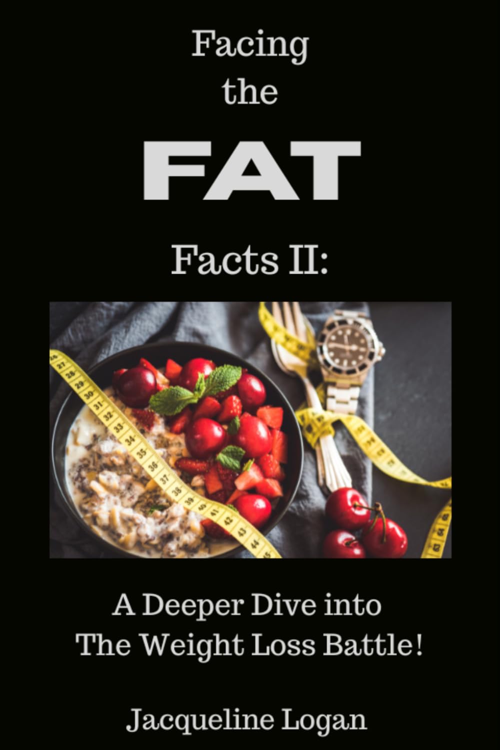 Facing the FAT Facts II: A Deeper Dive into The Weight Loss Battle: Understanding the Hidden Forces Behind Our Battle with Weight Loss & Cravings. (The Sustainable Wellness Series)
