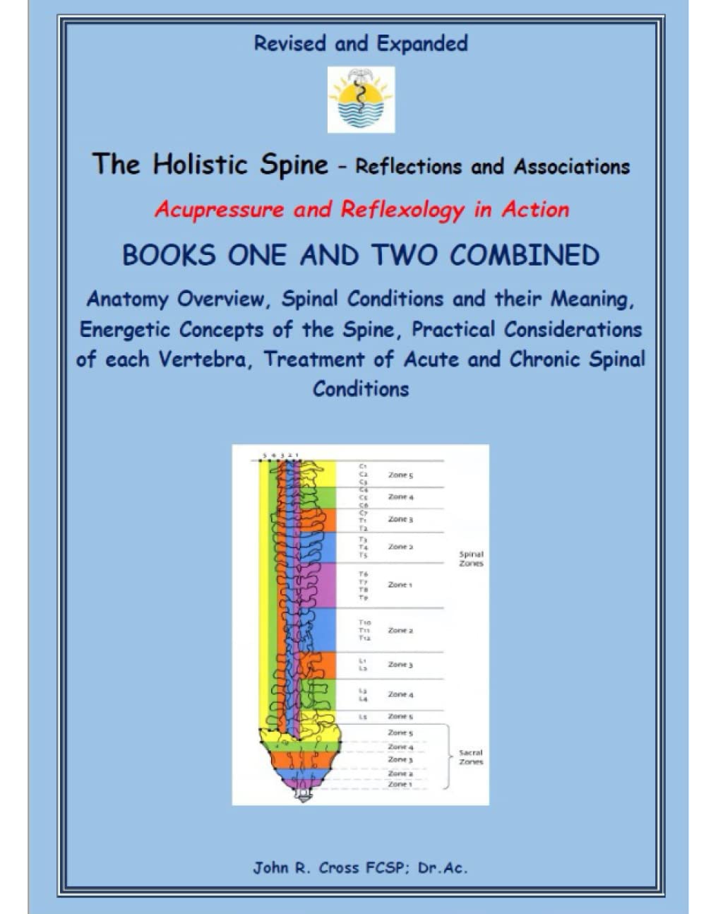 The Holistic Spine - Acupressure and Reflexology in Action: Books One and Two Combined - Revised and Expanded