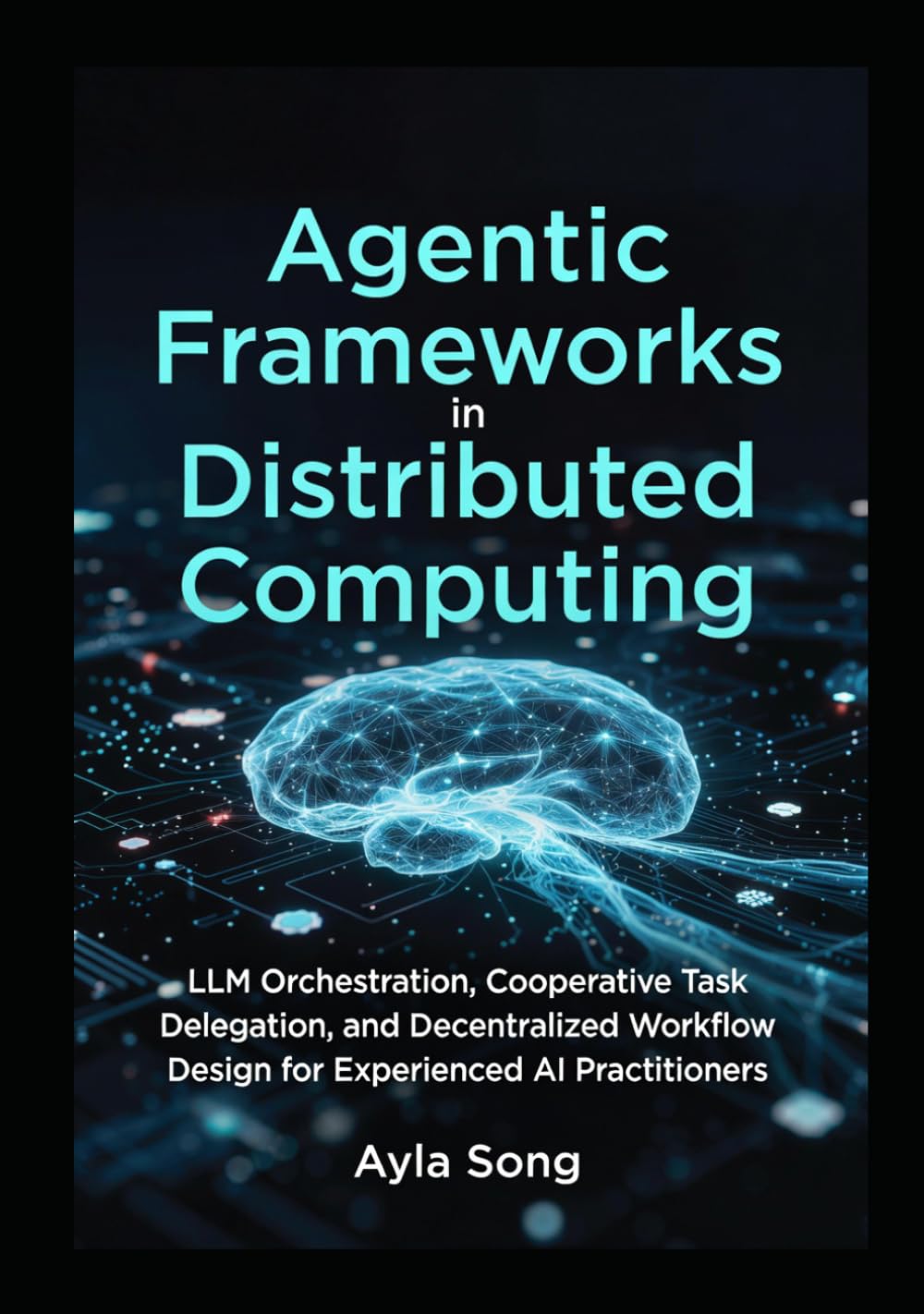Agentic Frameworks in Distributed Computing: LLM Orchestration, Cooperative Task Delegation, and Decentralized Workflow Design for Experienced AI Practitioners