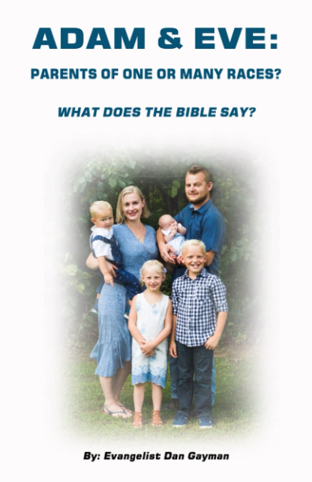 Adam & Eve: Parents of One or Many Races?: What Does The Bible Say?