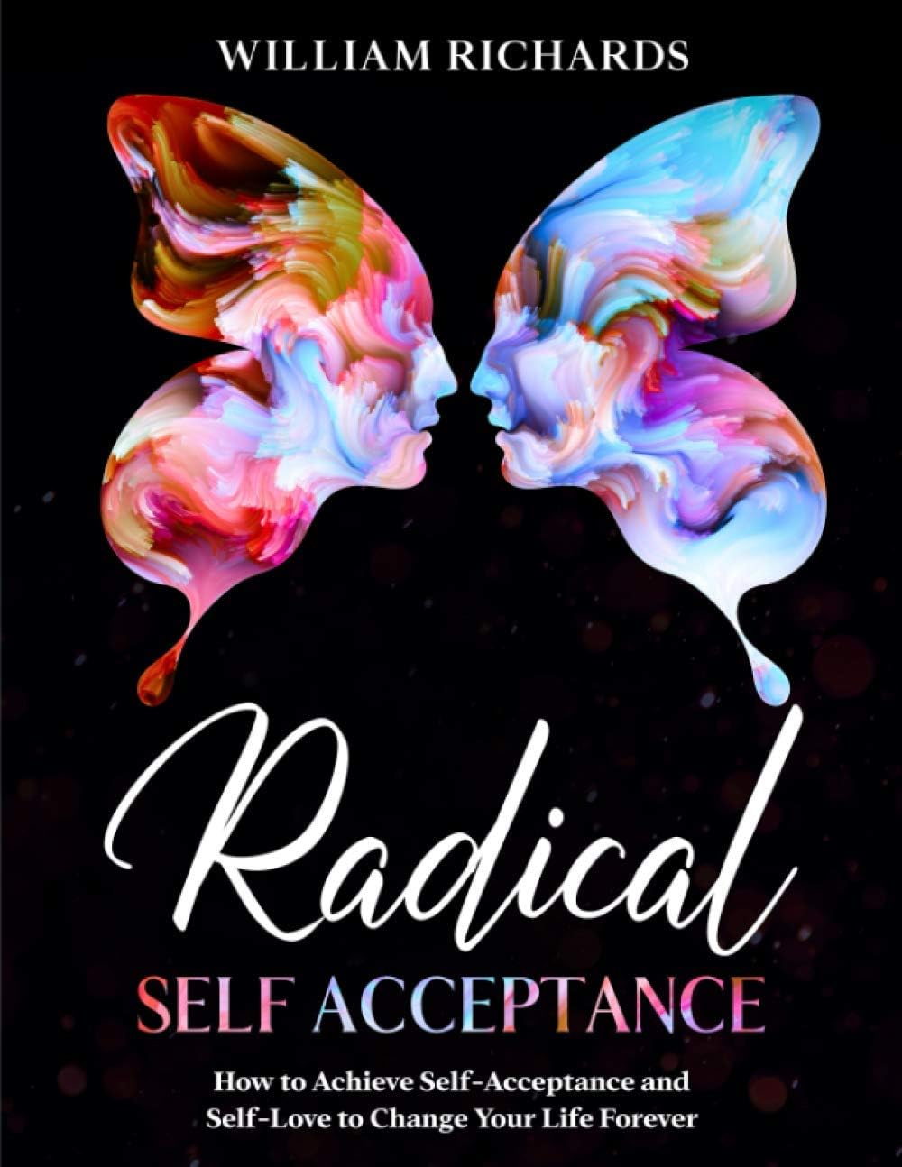 Independently Published Radical Self Acceptance: How To Achieve Self-Acceptance And Self-Love to Change Your Life Forever