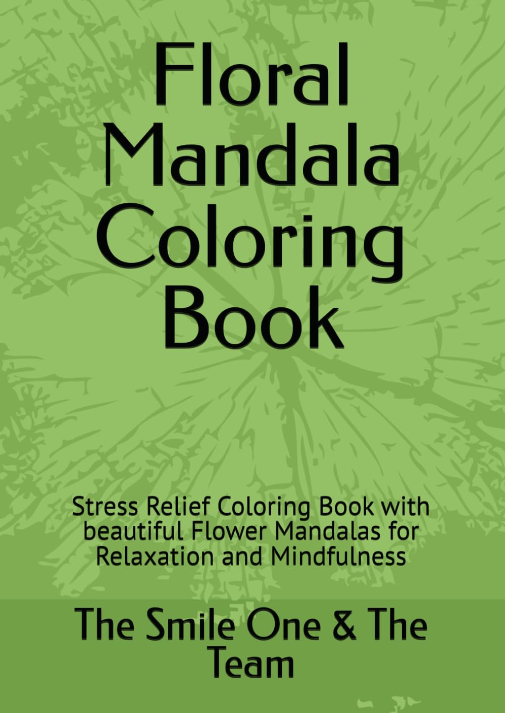 Floral Mandala Coloring Book: Stress Relief Coloring Book with beautiful Flower Mandalas for Relaxation and Mindfulness
