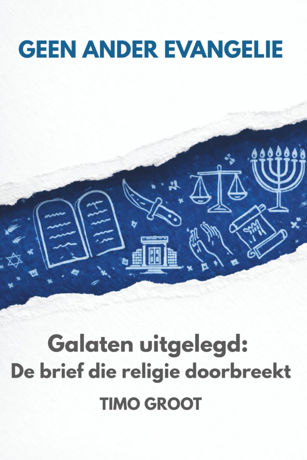 Geen ander evangelie: Galaten uitgelegd: de brief die religie doorbreekt