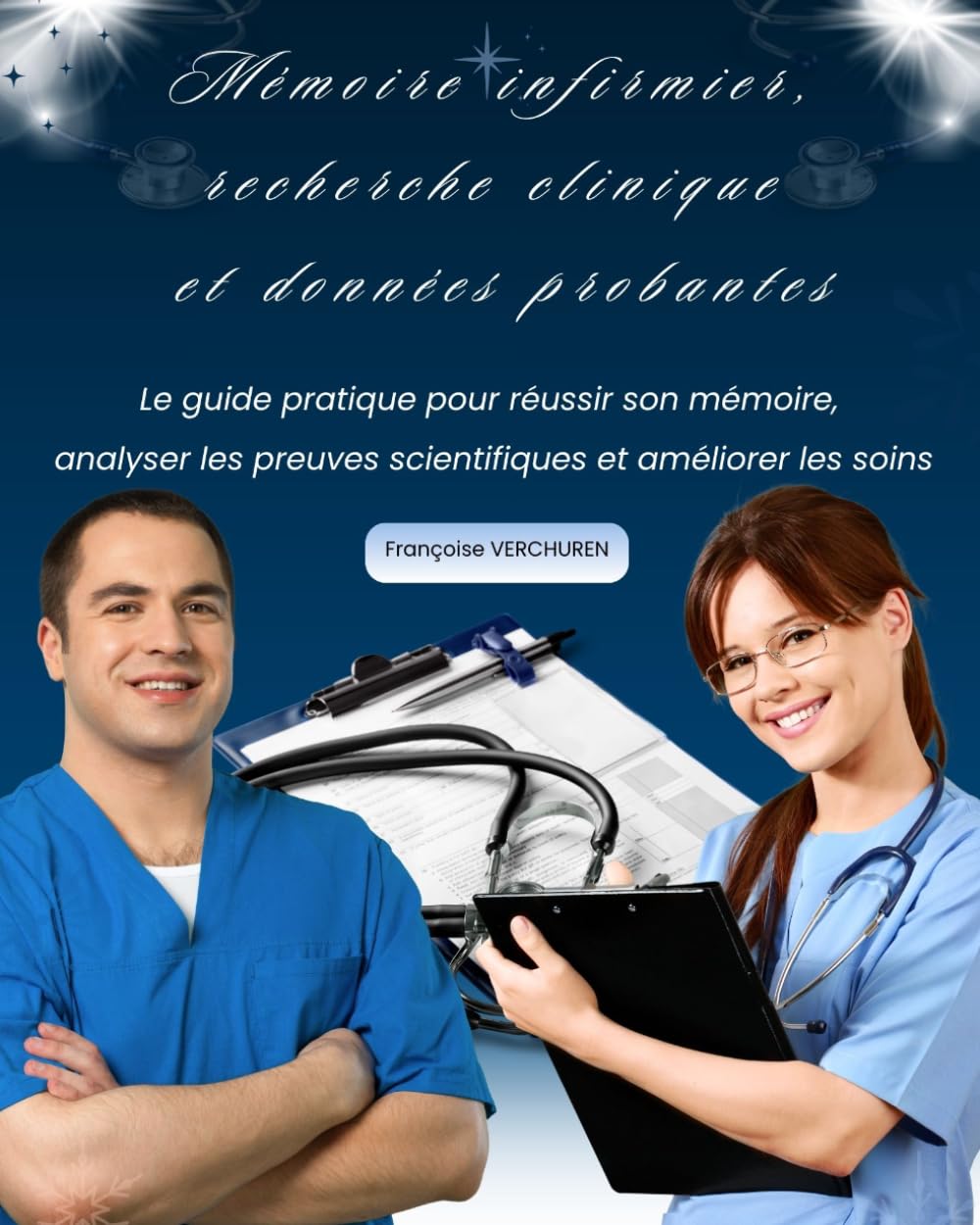 Mémoire infirmier, recherche clinique et données probantes: Le guide pratique pour réussir son mémoire, analyser les preuves scientifiques et améliorer les soins