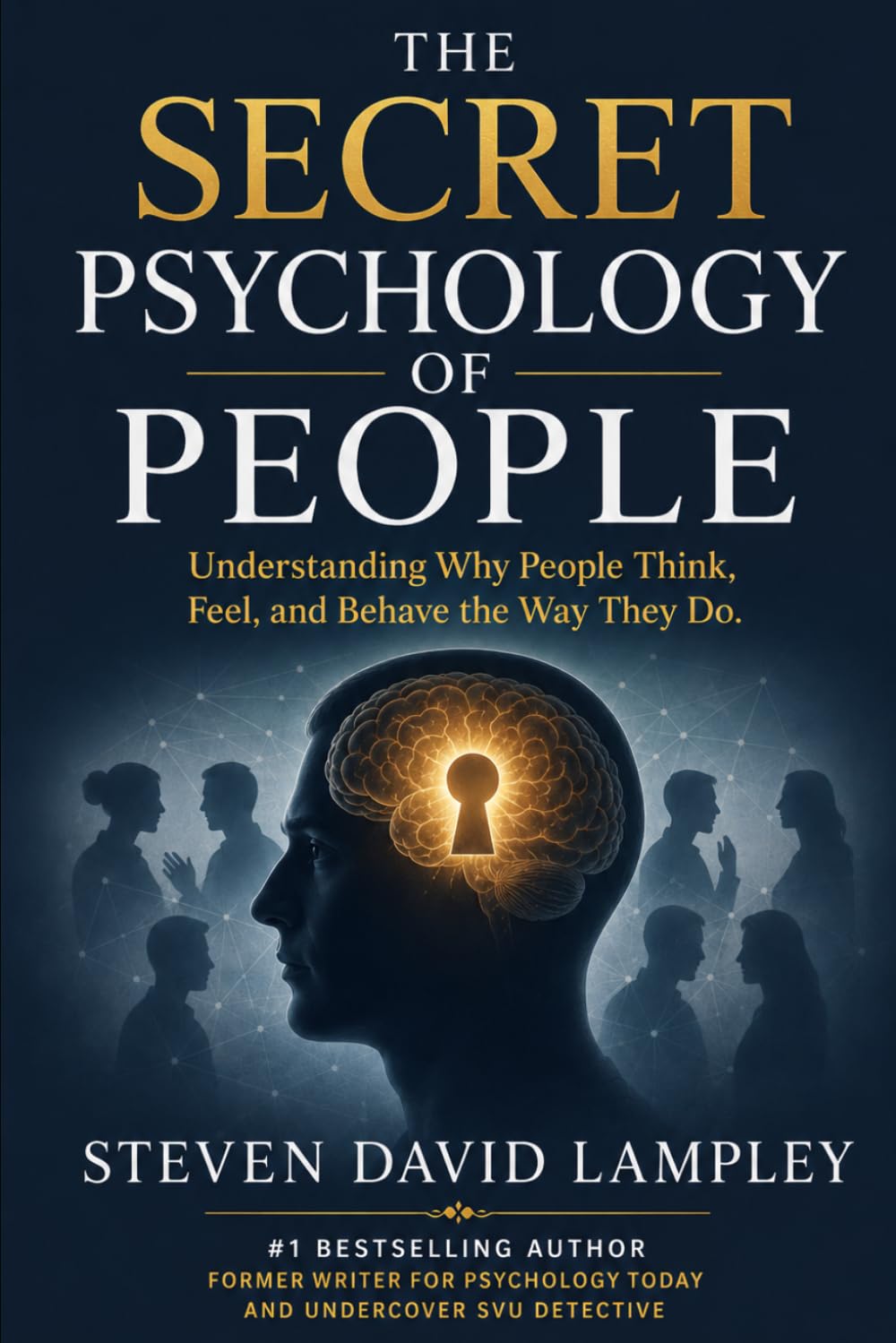 THE SECRET PSYCHOLOGY OF PEOPLE: Understanding Why People Think, Feel, and Behave the Way They Do