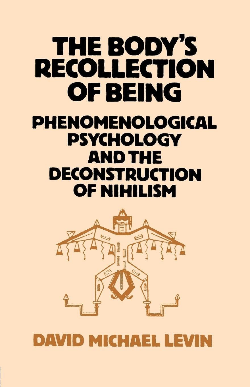 The Body's Recollection of Being: Phenomenological Psychology and the Deconstruction of Nihilism