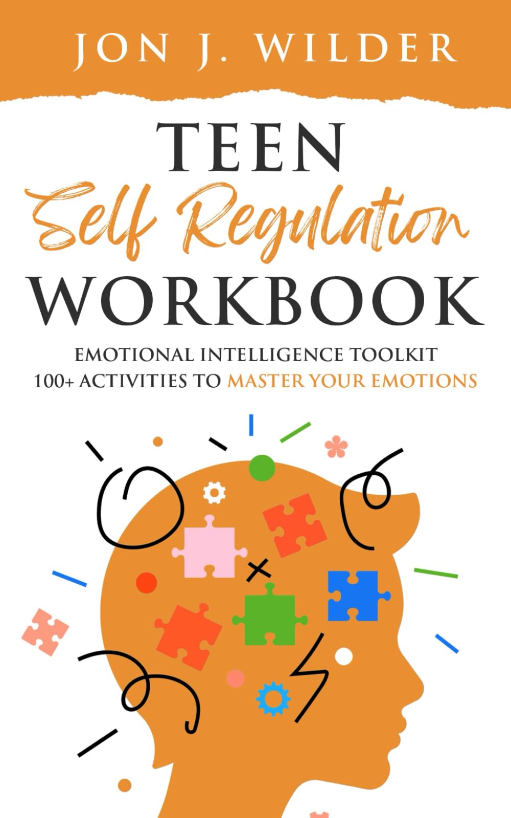 Teen Self Regulation Workbook: Emotional Intelligence Toolkit. 100+ Activities to Master your Emotions.