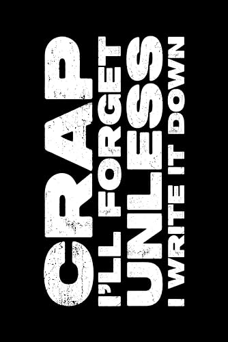 Crap I'll Forget Unless I Write It Down: 6 x 9 Blank Lined Notebook Journal Black - Funny Saying Retirement Gag Gift - Vintage 50th 60th 70th 80th ... for Retired Elderly Senior Grandparents