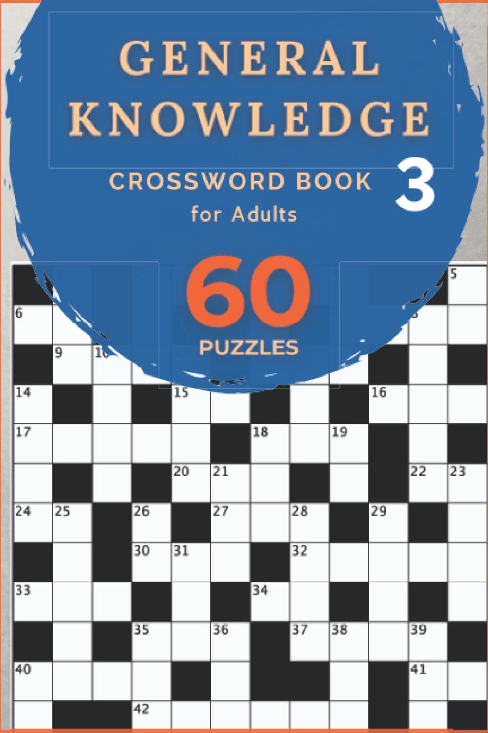 General Knowledge Crossword Book for Adults 3: 60 General knowledge Crossword Puzzles for Adults and Seniors with Answers Included