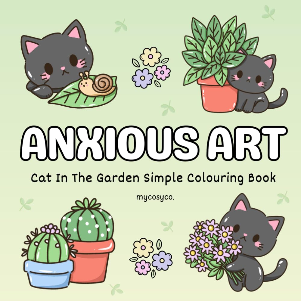 Anxious Art Cat In The Garden Cosy Colouring Book: mental health stress relief for anxiety depression neurodivergent kids and adults, large bold easy cozy coloring.