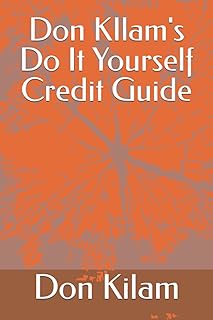 Don KIlam's Do It Yourself Credit Guide: Remove Disputes and Hard Inquiries Within 24 Hours