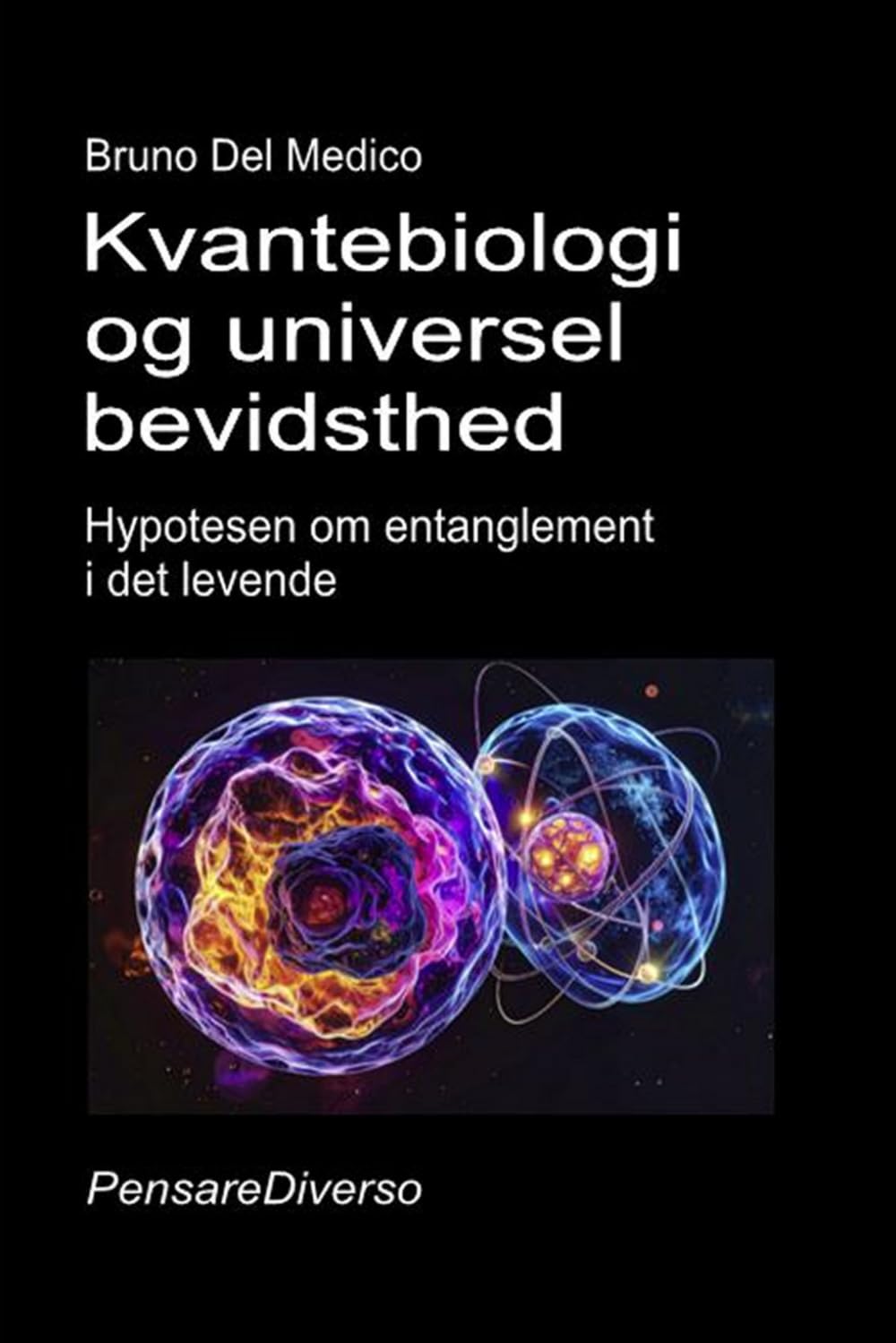 Kvantebiologi og universel bevidsthed: Hypotesen om entanglement i det levende. ((DAN). Kvantefysik og metafysik. Publikationer af Bruno Del Medico på dansk.)
