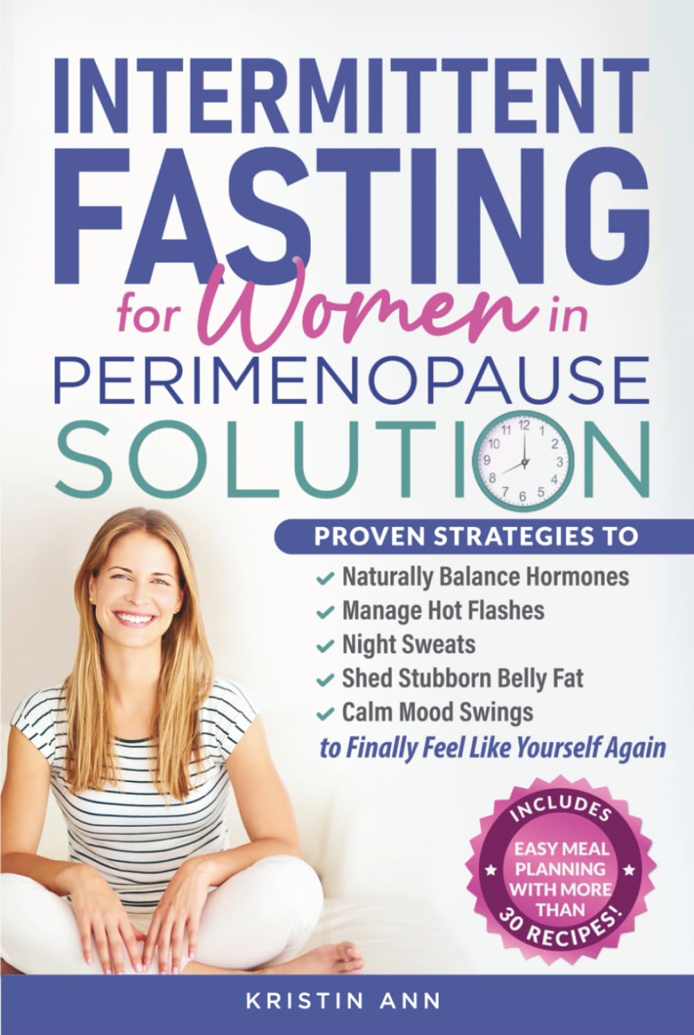 Intermittent Fasting For Women In Perimenopause Solution: Proven Strategies to Naturally Balance Hormones, Manage Hot Flashes & Night Sweats, Shed Stubborn Belly Fat & Calm Mood Swings