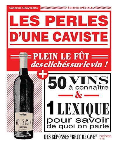 Les perles d'une caviste: 100 clichés sur le vin et 100 bouteilles pour y remédier