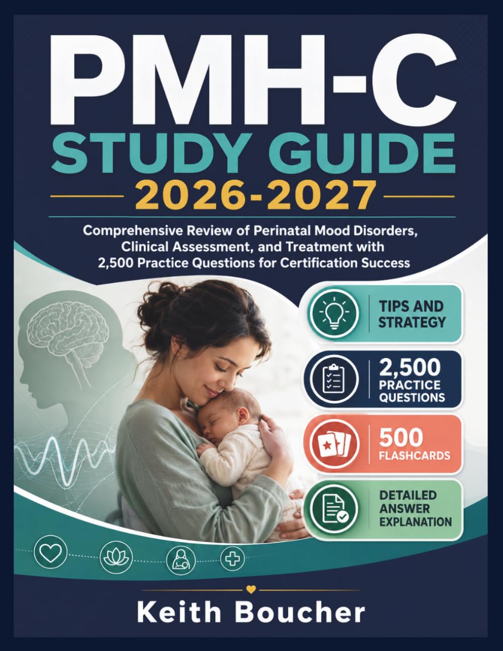 PMH-C STUDY GUIDE 2026-2027: Comprehensive Review of Perinatal Mood Disorders, Clinical Assessment, and Treatment with 2,500 Practice Questions for Certification Success
