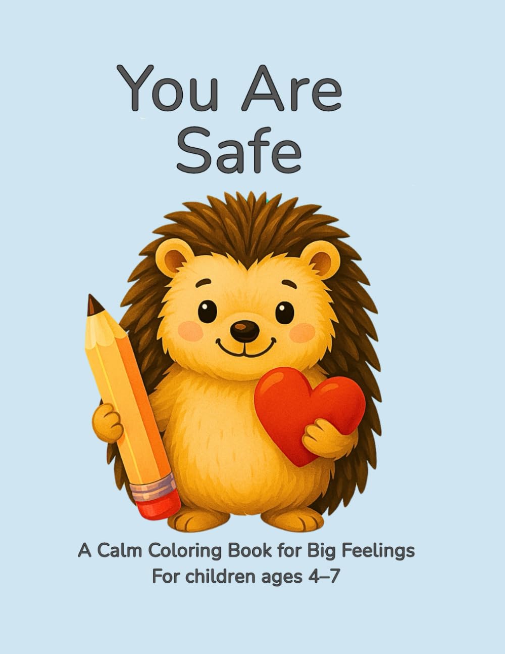 You Are Safe: A Calming Coloring Book for Kids to Feel Secure, Relax, and Unwind (Ages 4–7) (Calm Coloring with Ollie.)