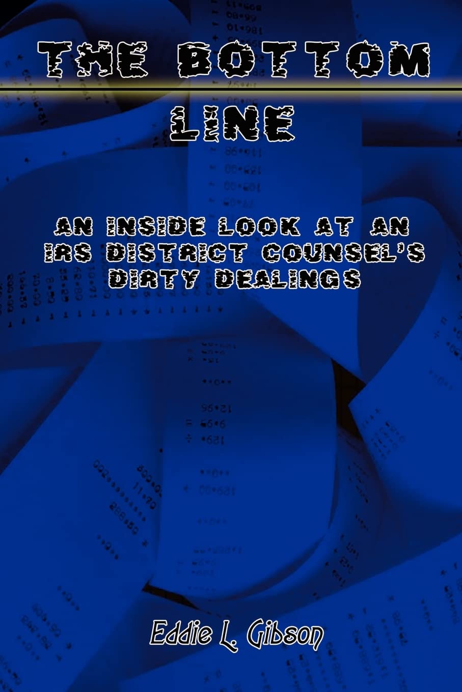 The Bottom Line: An Inside Look at an IRS District Counsel's Dirty Dealings