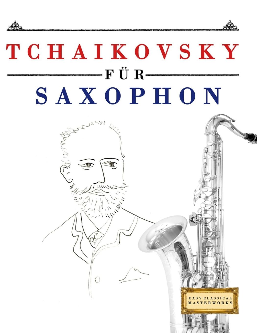 Tchaikovsky für Saxophon: 10 Leichte Stücke für Saxophon Anfänger Buch