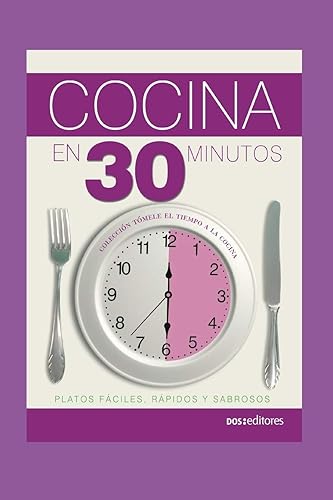 COCINA EN 30 MINUTOS: platos fáciles, rápidos y sabrosos: 50 (APRENDIENDO A COCINAR - LA MAS COMPLETA COLECCION CON RECETAS SENCILLAS Y PRACTICAS PARA TODOS LOS GUSTOS)