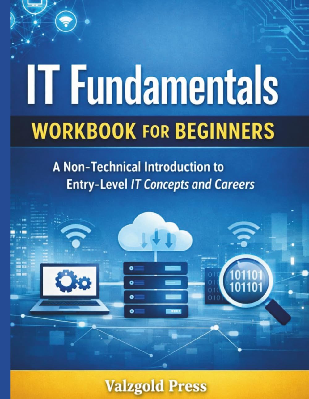 IT Fundamentals Workbook for Beginners: A Non-Technical Introduction to Entry-Level IT Concepts and Careers