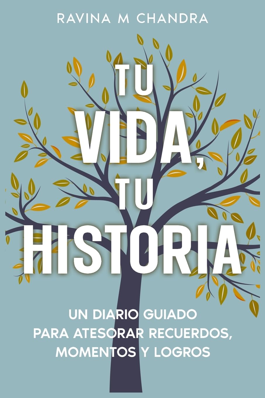 Tu Vida, Tu Historia: Un Diario Guiado Para Atesorar Recuerdos, Momentos y Logros - preguntas personalizadas e indicaciones reflexivas para compartir el regalo del viaje de su vida