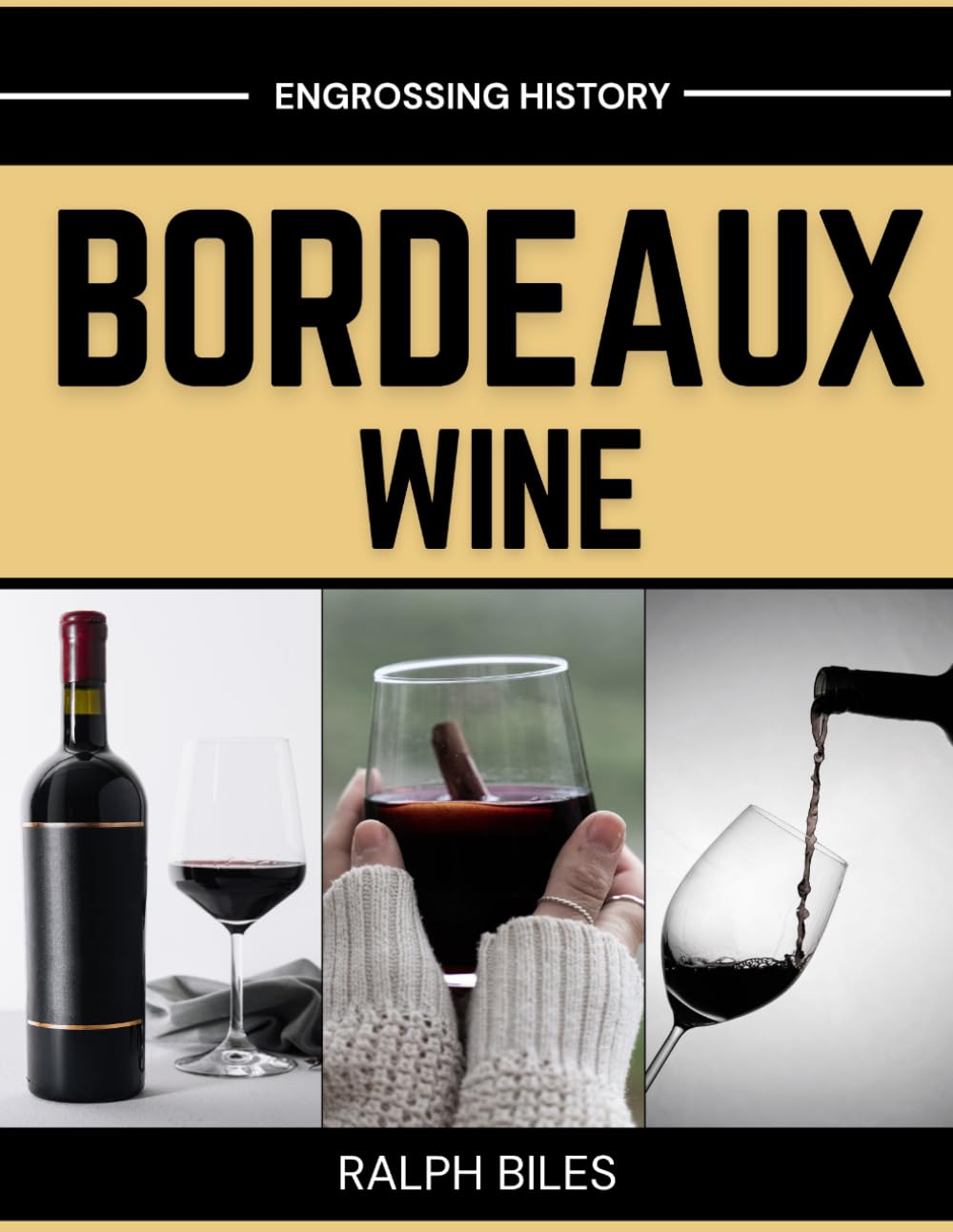 History of Bordeaux Wine: The Ancient Terroirs, Legendary Châteaux, and Two Thousand Years of Trade and Civilization in the World's Most Celebrated Viticultural Region (Engrossing History)