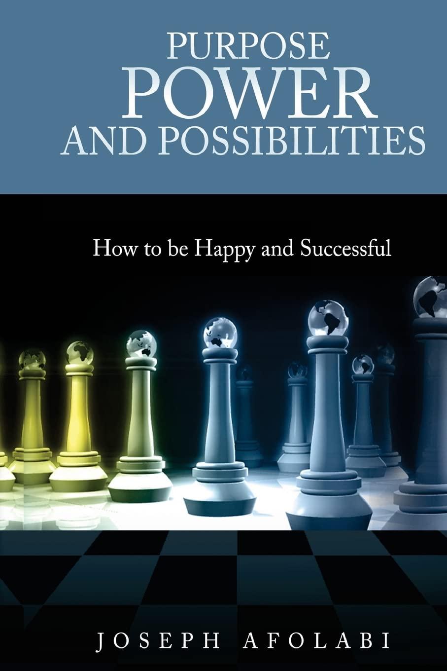 PURPOSE POWER and POSSIBILITIES: How to be Happy and Successful