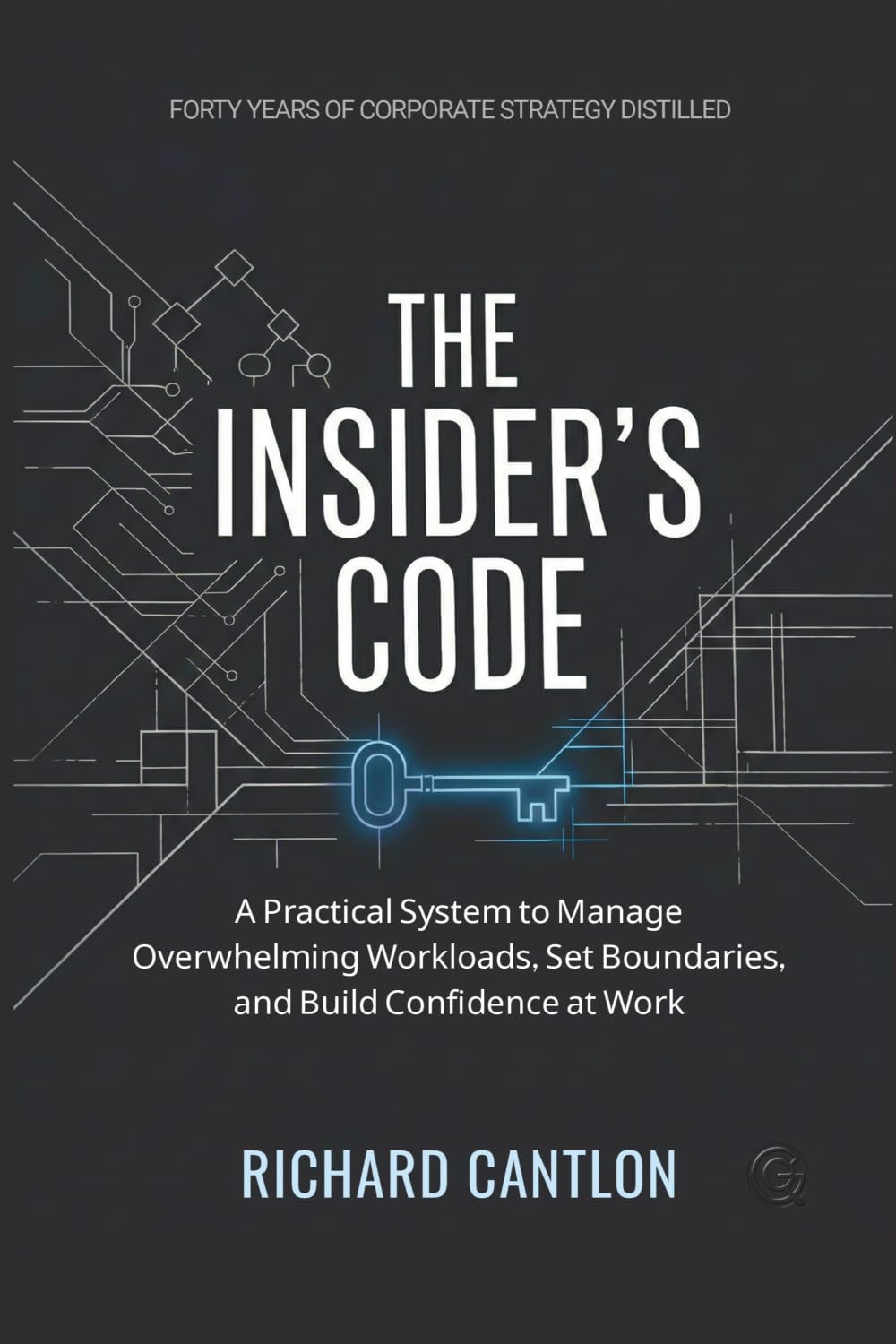 THE INSIDER’S CODE: A Practical System to Manage Overwhelming Workloads, Set Boundaries, and Build Confidence at Work (The Workplace Intelligence Series)