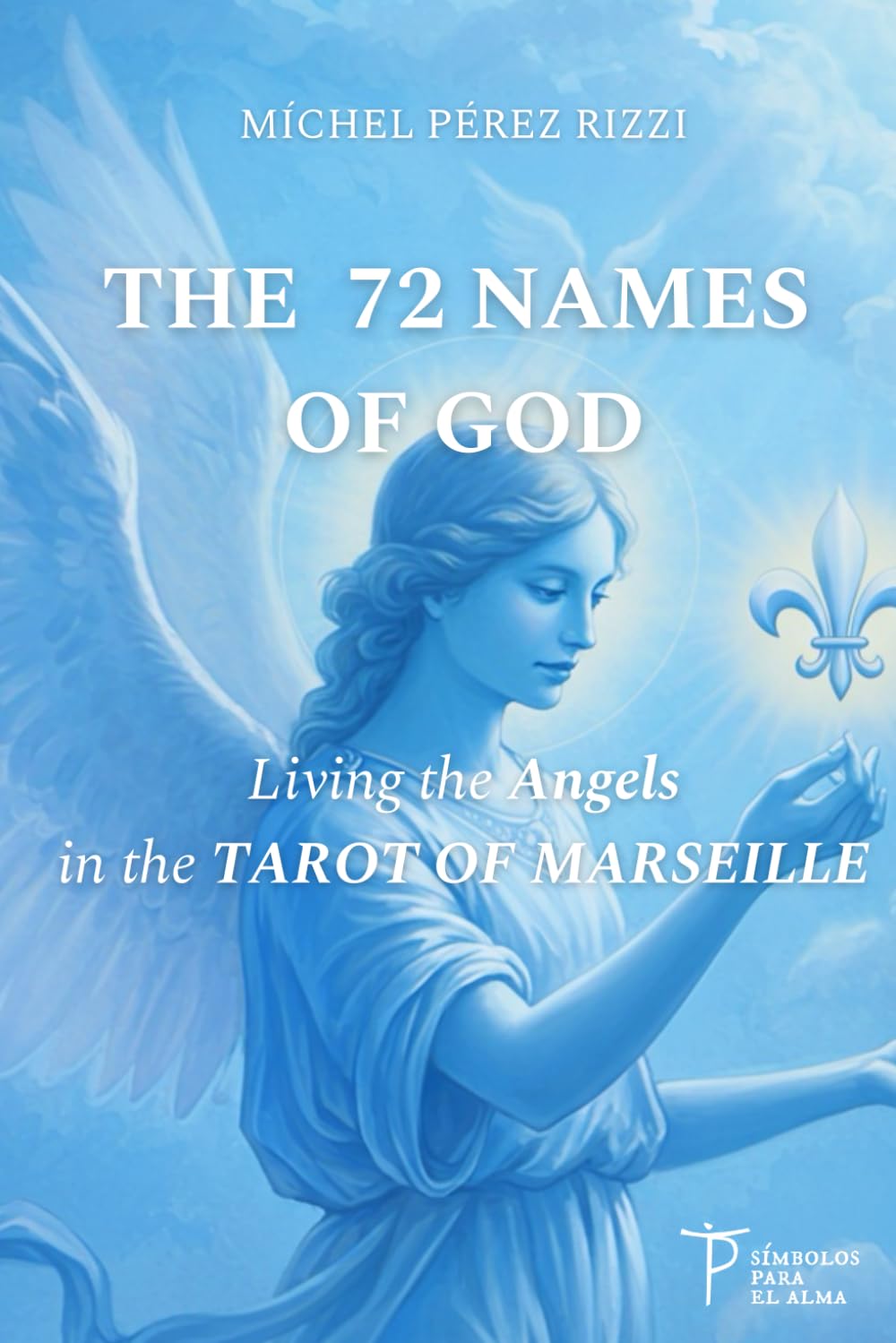 THE 72 NAMES OF GOD: Living the Angels in the TAROT OF MARSEILLE (Sephardic Kabbalah and the Tarot of Marseille)      Paperback – September 18, 2025