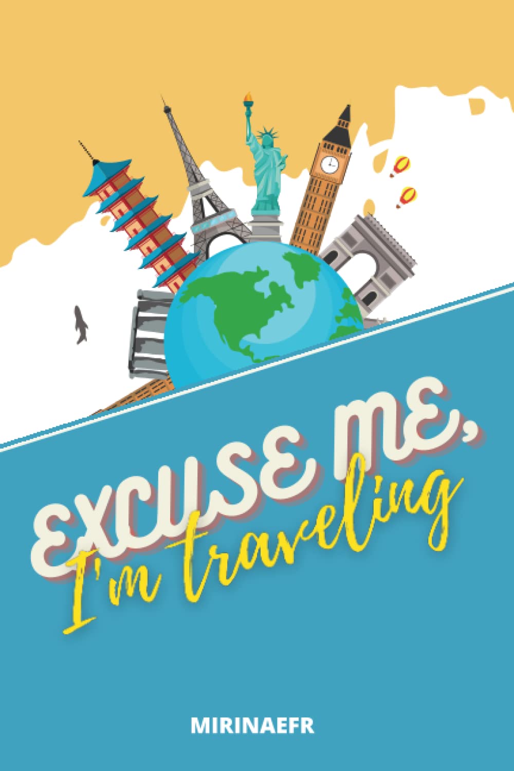 Excuse-me, I'm traveling: Organize your program, budget, and expenses, rate your visits, accommodations, and cultural outings. Maximize your trip's potential with this 125-page travel planner!