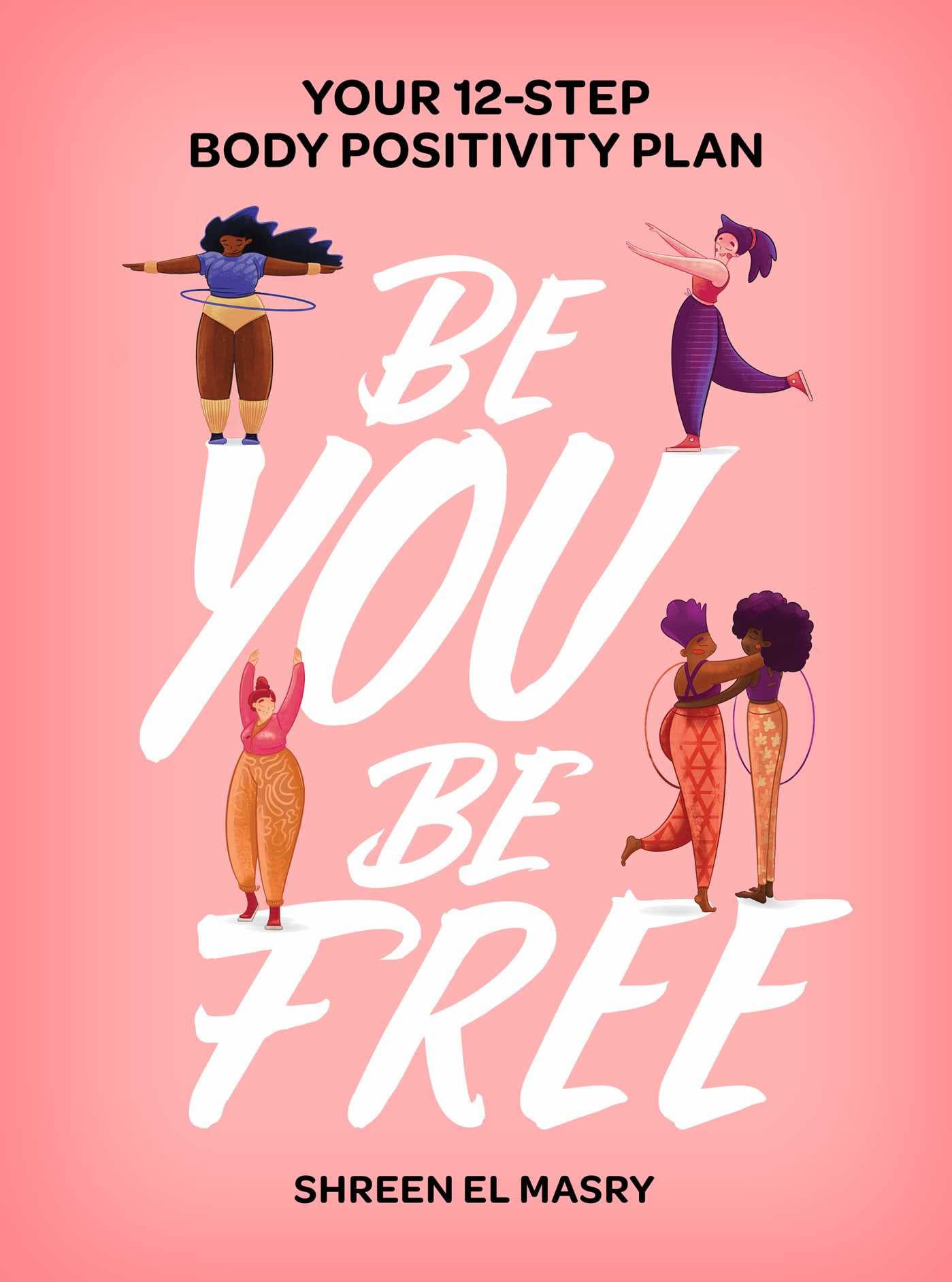 Be You Be Free: Your 12-step body positivity plan
