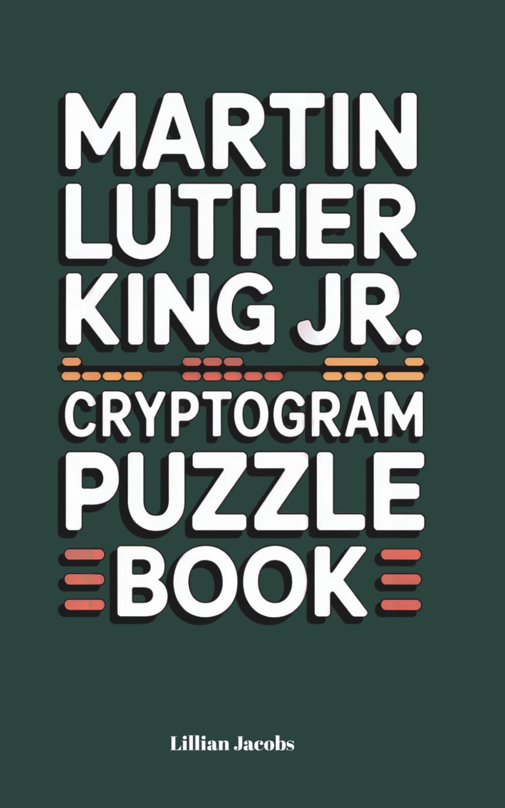 Martin Luther King Jr. Cryptogram Puzzle Book: Decode 250 Uplifting and Challenging Phrases from Dr. King | Brain-Boosting Puzzles with Full Solutions for Teens and Adults (Adult Cryptograms)