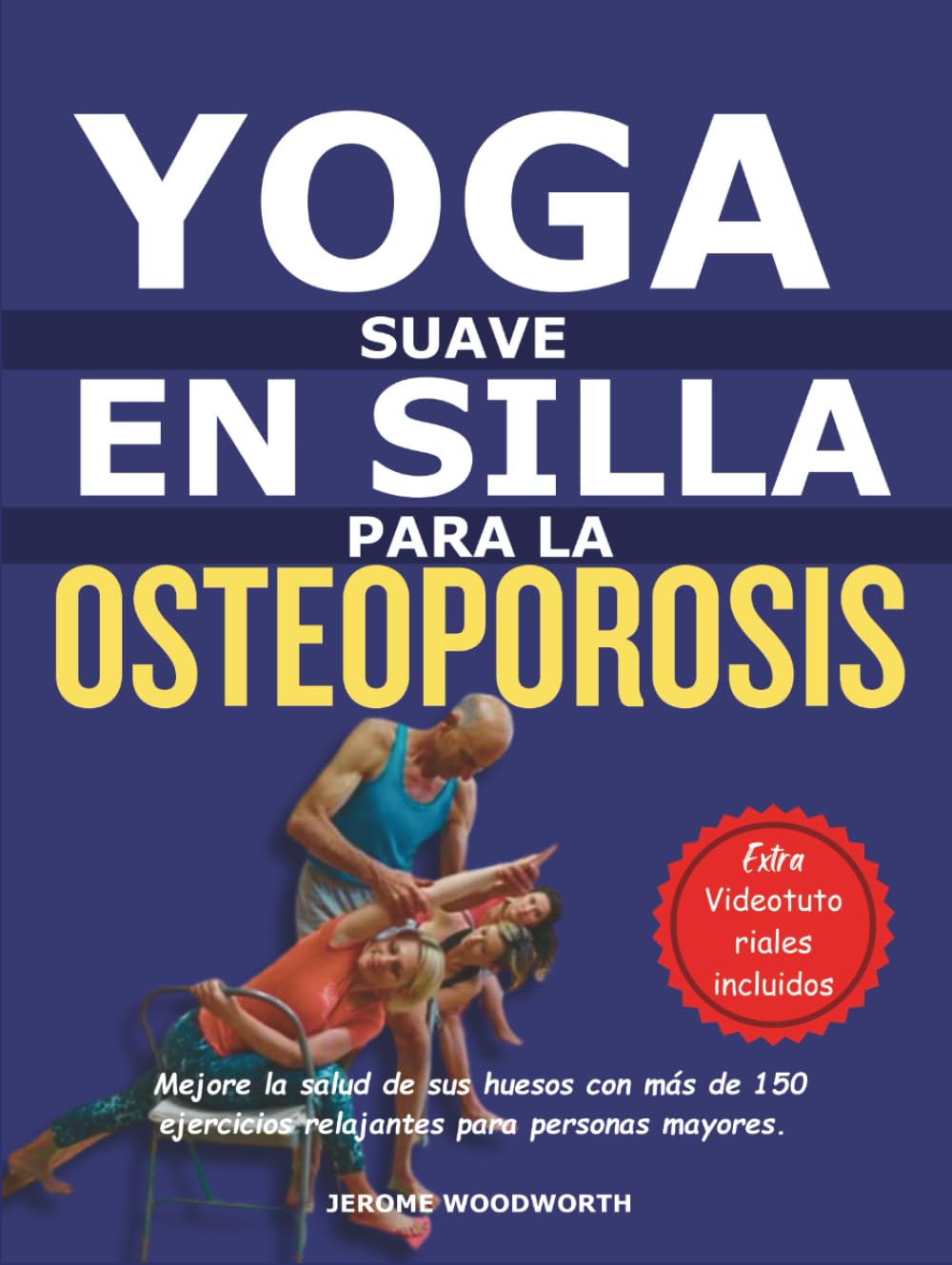YOGA SUAVE EN UNA SILLA PARA OSTEOPOROSIS: Mejore la salud de sus huesos con más de 150 ejercicios relajantes para personas mayores.