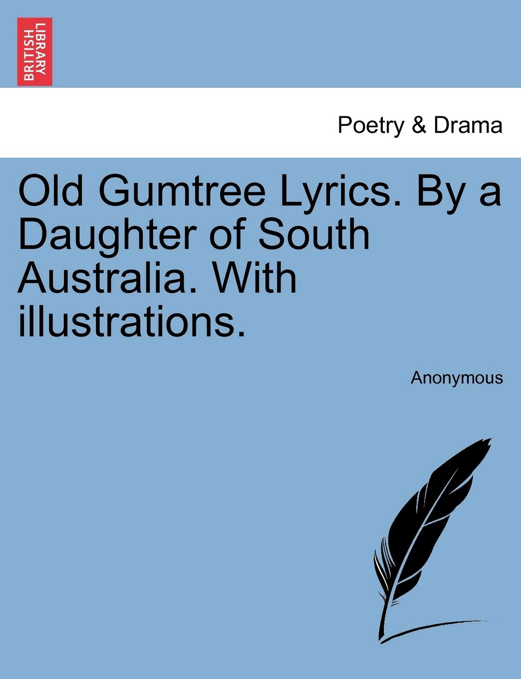 Old Gumtree Lyrics. by a Daughter of South Australia. with Illustrations.