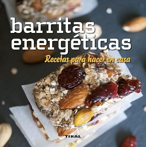 Barritas energéticas. Recetas para hacer en casa (Comer sano vivir sano)