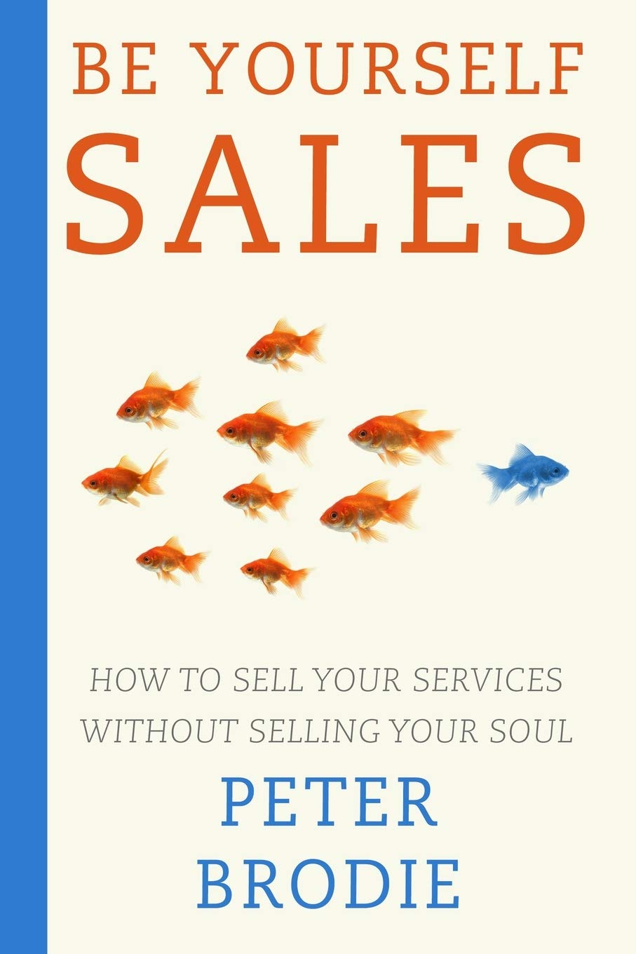 Be Yourself Sales: How to sell your services without selling your soul