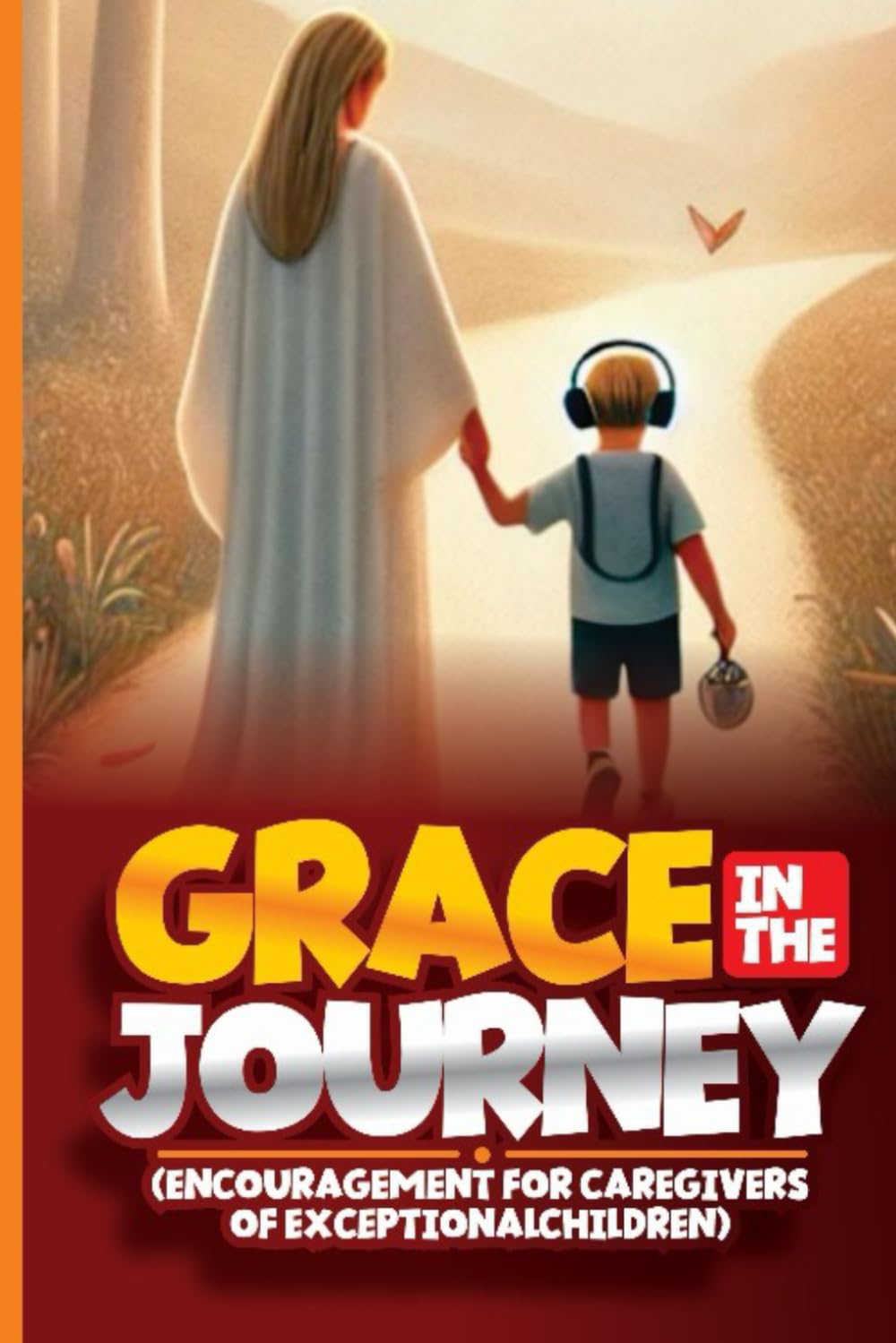 GRACE IN THE JOURNEY: Encouragement for Caregiver of Exceptional Children