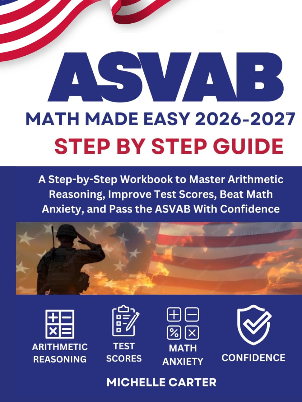 ASVAB Math Made Easy 2026: A Step-by-Step Workbook to Master Arithmetic Reasoning, Improve Test Scores, Beat Math Anxiety, and Pass the ASVAB With Confidence