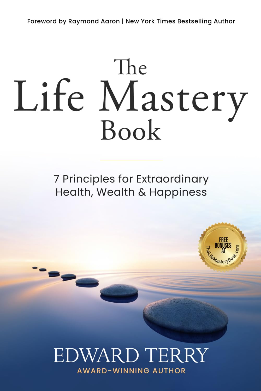 Life Mastery: 7 Principles for Extraordinary Health, Wealth & Happiness