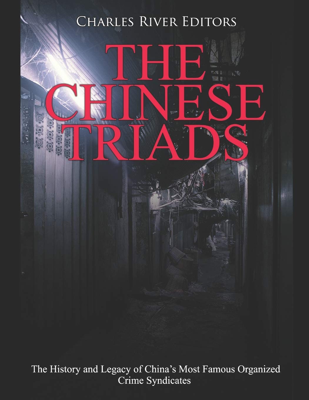 The Chinese Triads: The History and Legacy of China’s Most Famous Organized Crime Syndicates