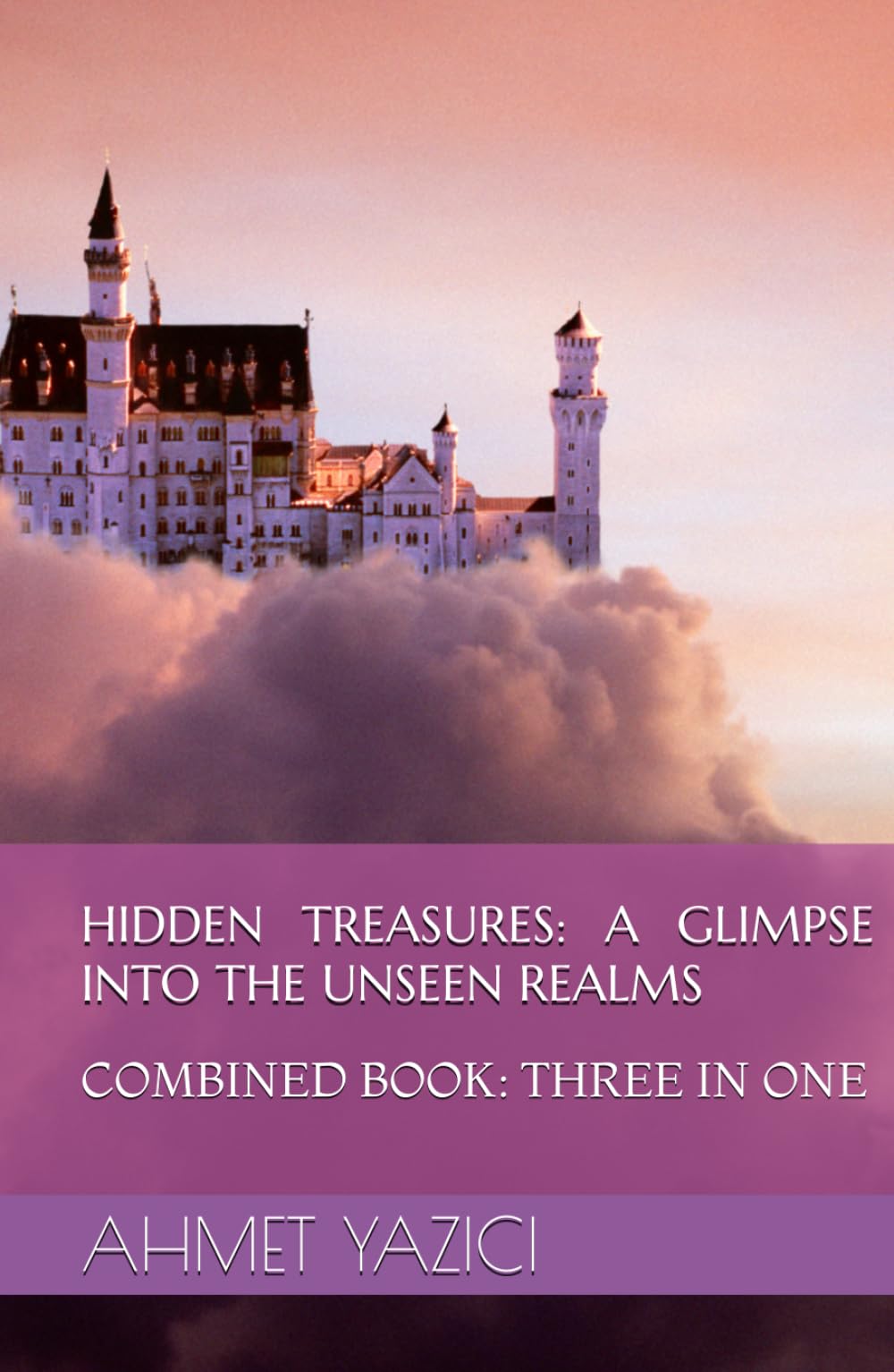 Hidden Treasures: A Glimpse Into The Unseen Realms: COMBINED BOOK: THREE IN ONE